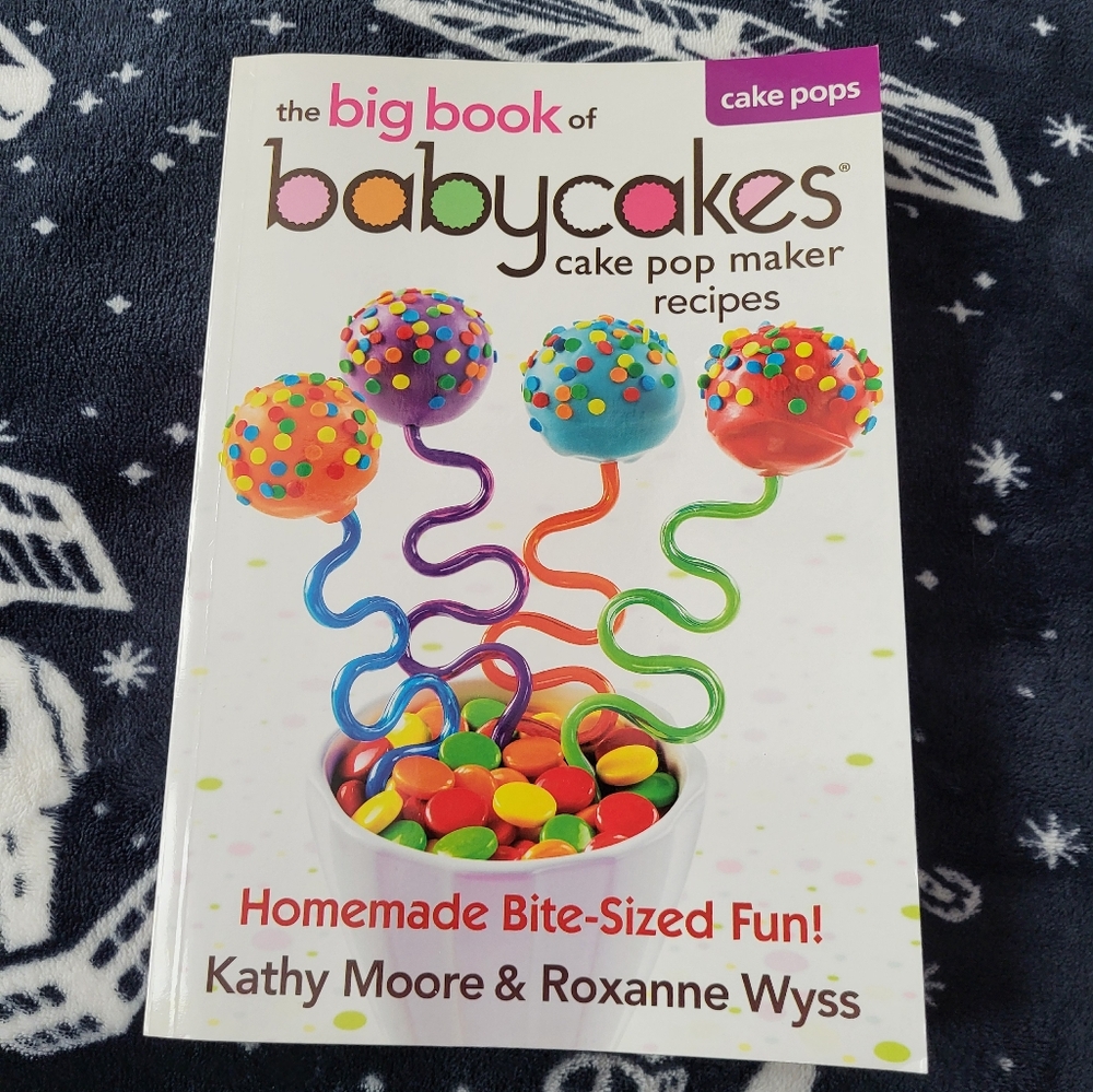 The Big Book of Babycakes Cake Pop Maker Recipe Book. Homemade Bite-Sized Fun!